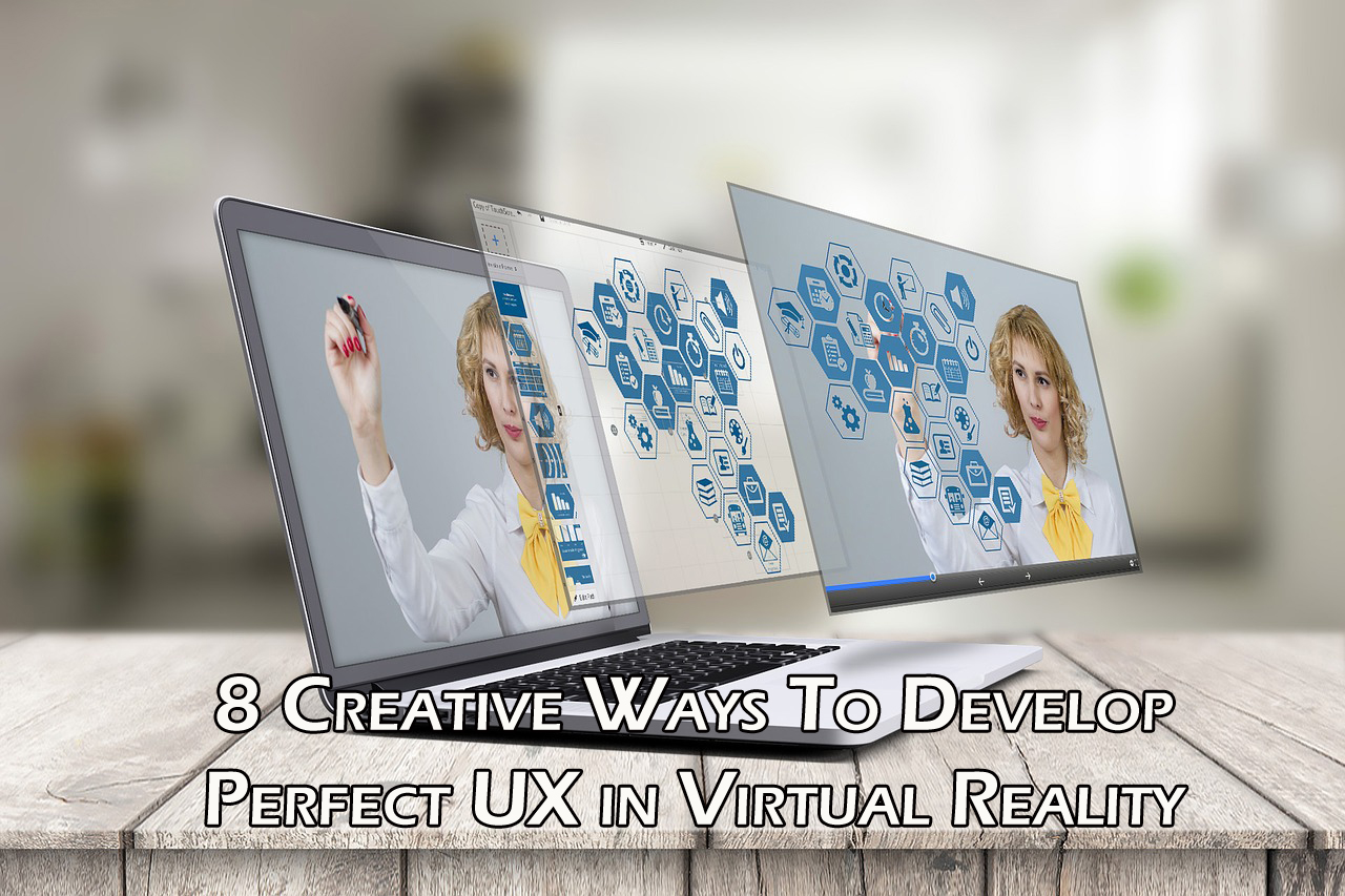 8 Creative Ways To Develop Perfect UX in Virtual Reality