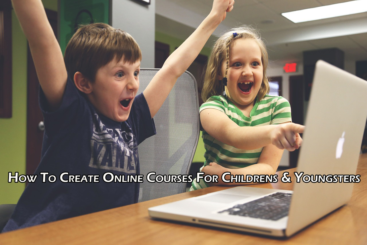 How To Create Online Courses For Childrens & Youngsters