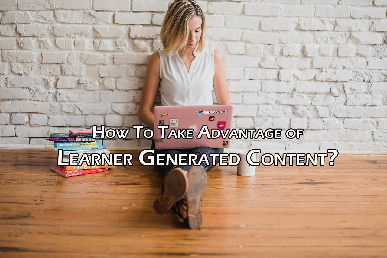 How To Take Advantage of Learner Generated Content?