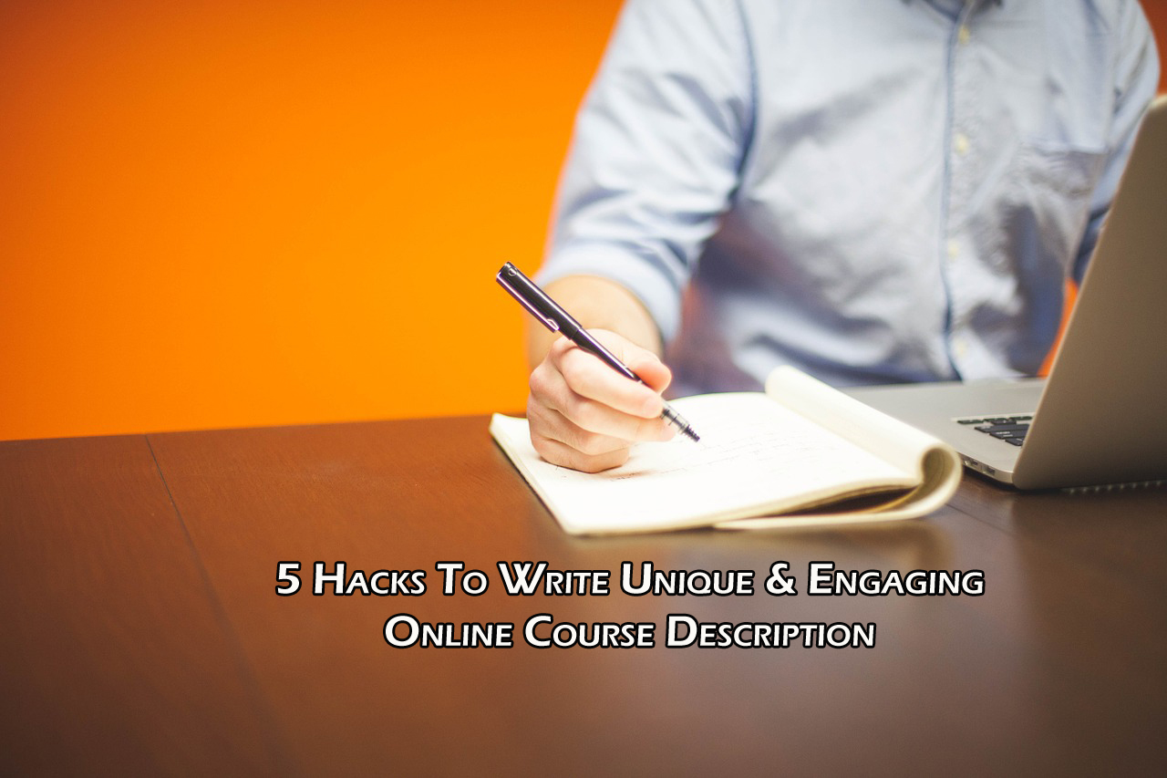5 Hacks To Write Unique & Engaging Online Course Description