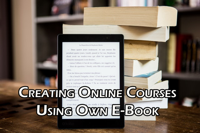 Creating Online Courses Using Own E-Book