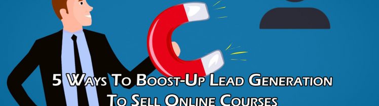 Boost-Up Lead Generation To Sell Online Courses