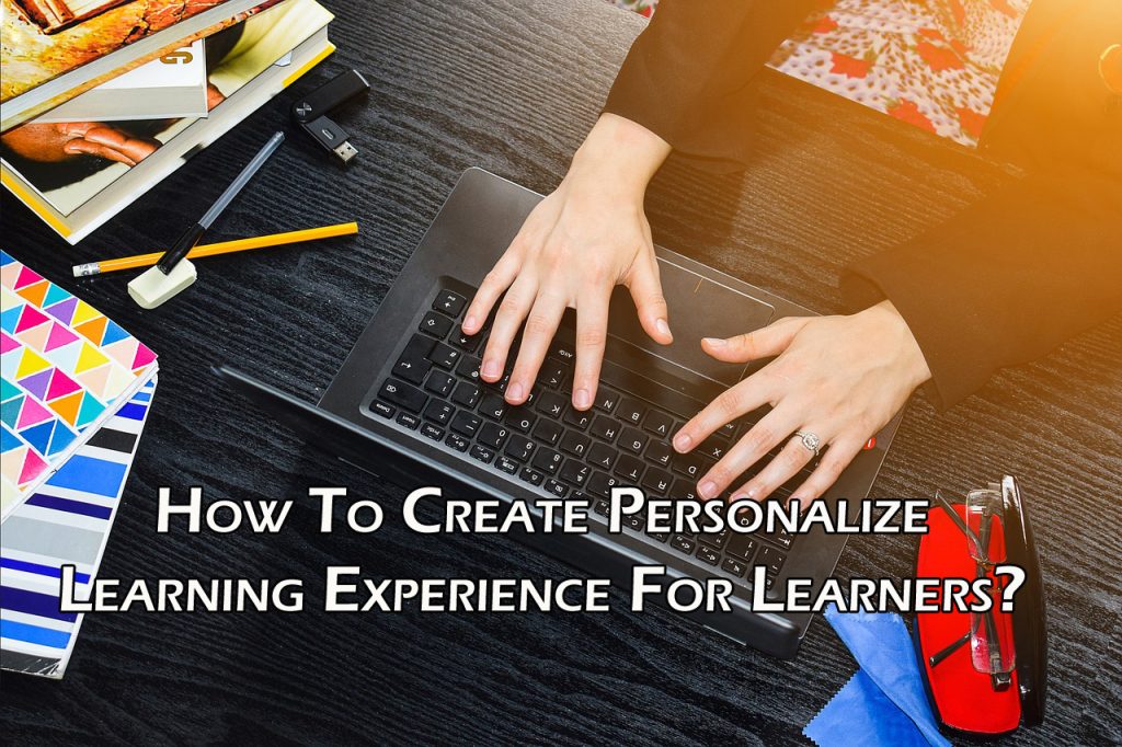 How To Create Personalize Learning Experience For Learners?