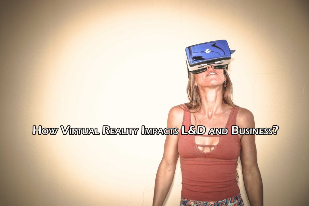 How Virtual Reality Impacts L&D and Business