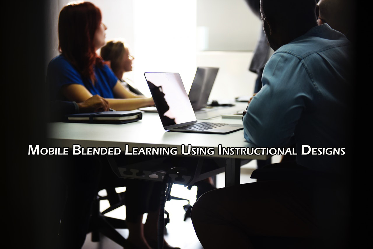 Mobile Blended Learning Using Instructional Designs