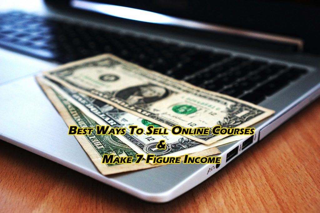 Best Ways To Sell Online Courses & Make 7 Figure Income