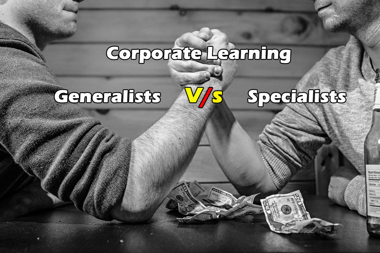 Corporate Learning: Generalists V/S Specialists