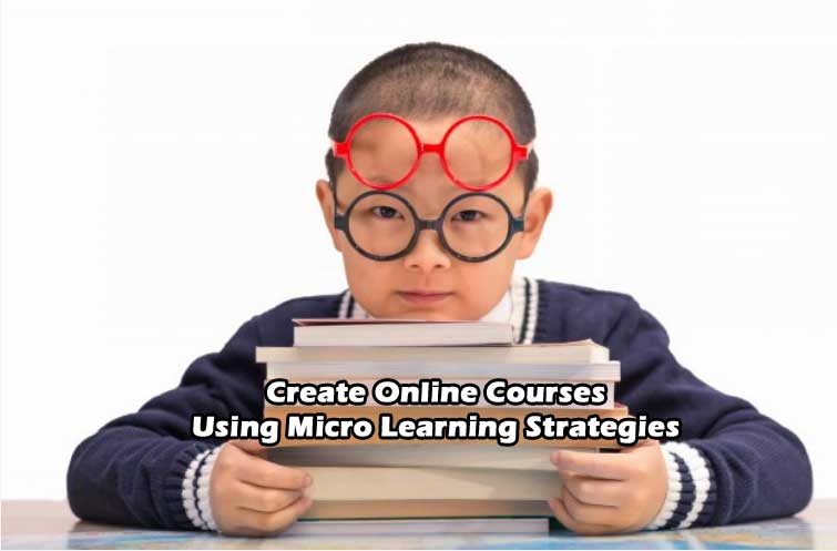 Create Online Courses Using Micro Learning Strategies